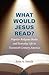 What Would Jesus Read?: Popular Religious Books and Everyday Life in Twentieth-Century America