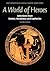A World of Heroes: Selections from Homer, Herodotus and Sophocles (Reading Greek)