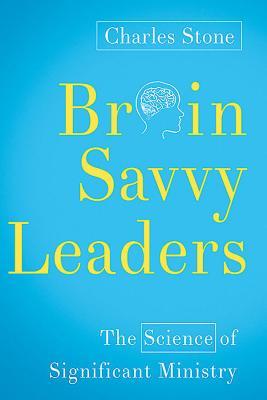 Brain-Savvy Leaders: The Science of Significant Ministry