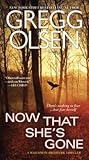 Now That She's Gone by Gregg Olsen Now That She's Gone by Gregg Olsen