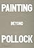 Painting Beyond Pollock
