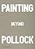 Painting Beyond Pollock