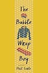 The Bubble Wrap Boy by Phil Earle The Bubble Wrap Boy by Phil Earle