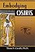 Embodying Osiris: The Secrets of Alchemical Transformation