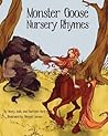 Monster Goose Nursery Rhymes (Mother Goose) Monster Goose Nursery Rhymes