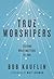 True Worshipers: Seeking Wh...