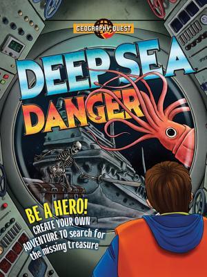 Deep Sea Danger: Be a hero! Create your own adventure and find the missing treasure (Geography Quest)