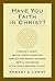 Have You Faith in Christ?: A Bishops Insight into the Historic Questions Asked of Those Seeking Admission into Full Connection in The United Methodist Church.
