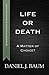 Life or Death by Daniel J. Baum