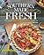 Southern Living Southern Made Fresh: Vibrant Dishes Rooted in Homegrown Flavor