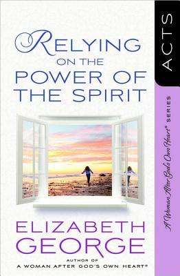 Relying on the Power of the Spirit: Acts (A Woman After God's Own Heart)