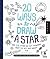 20 Ways to Draw a Star and 44 Other Far-Out Wonders from the Sky and Galaxy: A Sketchbook for Artists, Designers, and Doodlers