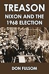 Treason: Nixon and the 1968 Election Treason: Nixon and the 1968 Election
