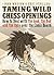 Taming Wild Chess Openings: How to Deal with the Good, the Bad and the Ugly over the Chess Board
