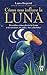 Cómo nos influye la luna: Descubre cómo afecta la luna a tu carácter, tu vida y tus relaciones