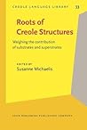 Roots of Creole Structures: Weighing the contribution of substrates and superstrates (Creole Language Library)