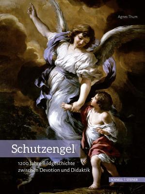 Schutzengel: 1200 Jahre Bildgeschichte zwischen Devotion und Didaktik (Studien Zur Christlichen Kunst, 9) (German Edition)