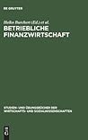 Betriebliche Finanzwirtschaft: Aufgaben und Lösungen (Studien- und Übungsbücher der Wirtschafts- und Sozialwissenschaften) (German Edition)