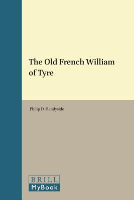 The Old French William of Tyre (The Medieval Mediterranean, 103)