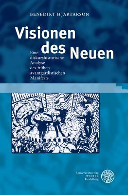 Visionen Des Neuen: Eine Diskurshistorische Analyse Des Fruhen Avantgardistischen Manifests (German Edition)