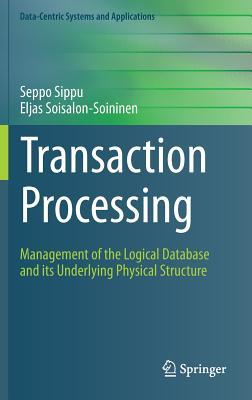 Transaction Processing: Management of the Logical Database and its Underlying Physical Structure (Data-Centric Systems and Applications)