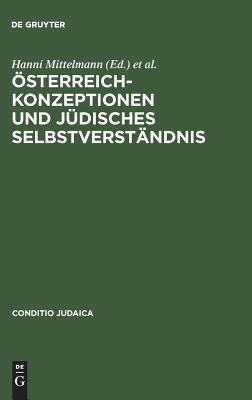 Österreich-Konzeptionen und jüdisches Selbstverständnis: Identitäts-Transfigurationen im 19. und 20. Jahrhundert (Conditio Judaica, 35) (German Edition)