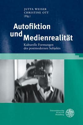 Autofiktion und Medienrealitat: Kulturelle Formungen des postmodernen Subjekts