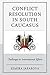 Conflict Resolution in South Caucasus: Challenges to International Efforts