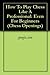 How To Play Chess Like A Professional: Even For Beginners (Chess Openings)