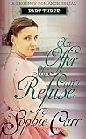An Offer She Can't Refuse (part three): A Regency Romance Serial An Offer She Can't Refuse (part three): A Regency Romance Serial