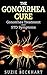 Gonorrhea: The Gonorrhea Cure: Gonorrhea Treatment and STD Symptoms (STD Symptoms, STD Prevention, Sexual Health)