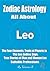 Zodiac Astrology: All About LEO: The Four Elements, Traits of Planets in The LEO Zodiac Sign, True Stories of Man and Woman LEO, Suitable Professions (The 12 Zodiac Signs)
