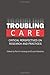 Troubling Care: Critical Pe...