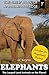 Elephants: The Largest Land Animals on the Planet (includes 20+ magnificent photos!) (The Great Book of Animal Knowledge (includes 20+ magnificent photos!) 7)
