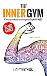 The Inner Gym: A 30-Day Workout For Strengthening Happiness