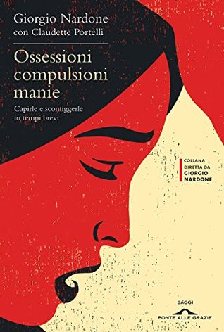 Ossessioni compulsioni manie: Capirle e sconfiggerle in tempi brevi (Kindle Edition)