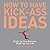 How to Have Kick-Ass Ideas by Chris Baréz-Brown