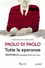 Tutte le speranze: Montanelli raccontato da chi non c'era