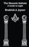 The Masonic Initiate: A Guide to Light