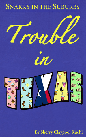 Snarky in the Suburbs Trouble in Texas