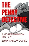 The Penny Detective: A Morris Shannon Mystery