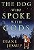 The Dog Who Spoke with Gods by Diane Jessup The Dog Who Spoke with Gods by Diane Jessup