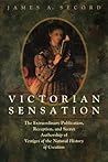 Victorian Sensation: The Extraordinary Publication, Reception, and Secret Authorship of Vestiges of the Natural History of Creation Book cover for Victorian Sensation: The Extraordinary Publication, Reception, and Secret Authorship of Vestiges of the Natural History of Creation