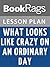 Lesson Plans What Looks Like Crazy on an Ordinary Day
