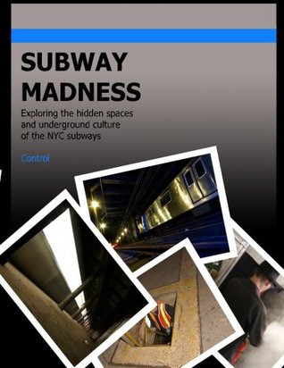 Subway Madness: Exploring the hidden spaces and underground culture of the NYC subways (Paperback)
