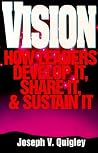 Vision: How Leaders Develop It, Share It, and Sustain It Vision: How Leaders Develop It, Share It, and Sustain It