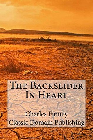 The Backslider In Heart Plus Holiness Essential To Salvation