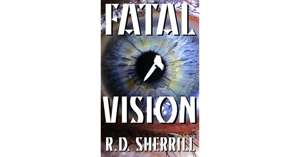 Fatal Vision by R.D. Sherrill