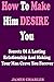 How To Make Him DESIRE You: Secrets Of A Lasting Relationship And Making Your Man Crave You Forever (Relationship Advice For Women - Dating Advice For Women - Relationship Books - Dating Advice)