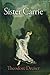 Sister Carrie by Theodore Dreiser Sister Carrie by Theodore Dreiser